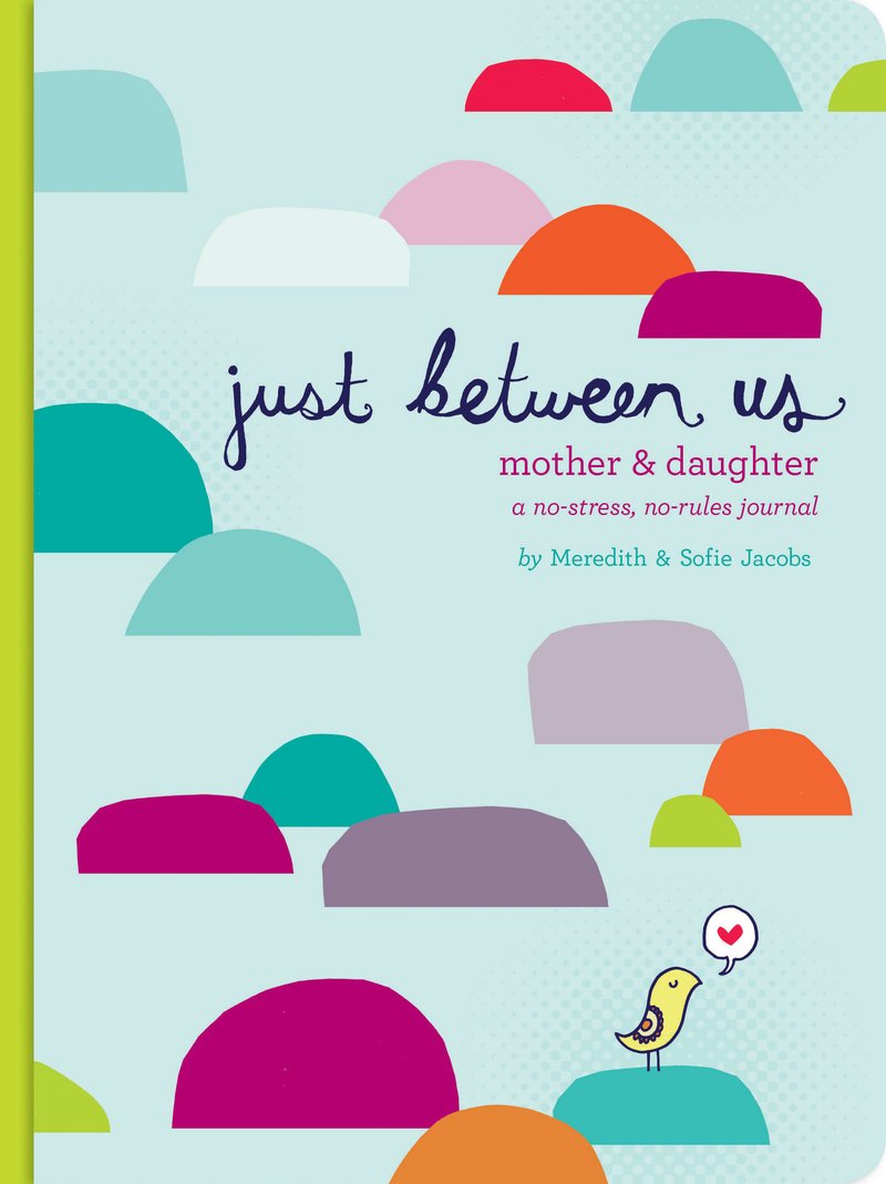 Just Between Us Mother & Daughter A NoStress, NoRules Journal