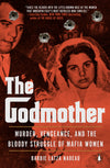 The Godmother: Murder, Vengeance, and the Bloody Struggle of Mafia Women (R)