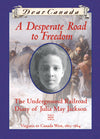 Dear Canada: A Desperate Road to Freedom - The Underground Railroad Diary of Julia May Jackson
