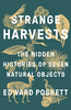 Strange Harvests: The Hidden Histories of Seven Natural Objects (R)
