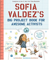 Sofia Valdez's Big Project Book For Awesome Activists (R)