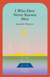 I Who Have Never Known Men