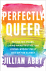 Perfectly Queer: Facing Big Fears, Living Big Truths, and Loving Myself Fully Out of the Closet