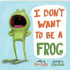 I Don't Want to Be a Frog (Board Book)