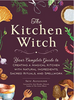 The Kitchen Witch:  Your Complete Guide to Creating a Magical Kitchen With Natural Ingredients, Sacred Rituals, and Spellwork