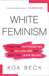 White Feminism: From the Suffragettes to Influencers and Who They Leave Behind (R)