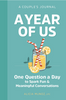 A Year of Us: A Couple's Journal (One Question a Day to Spark Fun and Meaningful Conversations)