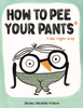 How to Pee Your Pants *the right way