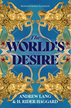 The World's Desire (Rediscovered Classics)