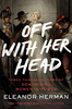 Off With Her Head: Three Thousand Years of Demonizing Women in Power (R)