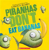 Piranhas Don't Eat Bananas