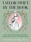 Taylor Swift By the Book: The Literature Behind the Lyrics, from Fairy Tales to Tortured Poets