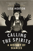 Calling the Spirits: a History of Seances