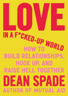 Love in a F*cked Up World: How to Build Relationships, Hook Up, and Raise Hell Together