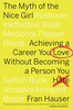 The Myth of the Nice Girl: Achieving a Career You Love Without Becoming a Person You Hate