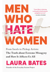 Men Who Hate Women: From Incels to Pickup Artists: The Truth about Extreme Misogyny and How it Affects Us All