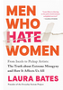 Men Who Hate Women: From Incels to Pickup Artists: The Truth about Extreme Misogyny and How it Affects Us All