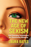 The New Age of Sexism: How Emerging Technologies Are Reinventing Misogyny