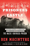 Prisoners of the Castle: An Epic Story of Survival and Escape From Colditz, the Nazis' Fortress Prison