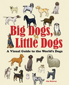 Big Dogs, Little Dogs: A Visual Guide to the World's Dogs (R)