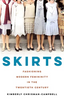 Skirts: Fashioning Modern Femininity in the Twentieth Century