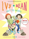 Ivy + Bean #12: Get to Work! (HCR)