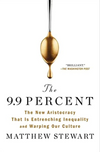 The 9.9 Percent: The New Aristocracy That Is Entrenching Inequality and Warping Our Culture