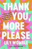 Thank You, More Please: A Feminist Guide to Breaking Dumb Dating Rules and Finding Love
