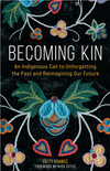 Becoming Kin: An Indigenous Call to Unforgetting the Past and Reimagining Our Future
