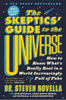 The Skeptics Guide to the Universe: How to Know What's Really Real in a World Increasingly Full of Fake