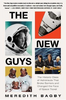 The New Guys: The Historic Class of Astronauts That Broke Barriers and Changed the Face of Space Travel
