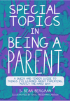Special Topics in Being a Parent: A Queer and Tender Guide to Things I've Learned About Parenting, Mostly the Hard Way