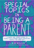 Special Topics in Being a Parent: A Queer and Tender Guide to Things I've Learned About Parenting, Mostly the Hard Way