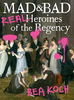 Mad and Bad: Real Heroines of the Regency