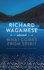 Richard Wagamese Selected: What Comes from Spirit