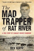 The Mad Trapper of Rat River: A True Story Of Canada's Biggest Manhunt