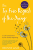 The Top Five Regrets of the Dying