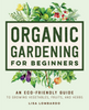 Organic Gardening For Beginners: An Eco-Friendly Guide to Growing Vegetables, Fruits, and Herbs