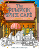 The Pumpkin Spice Café Coloring Book