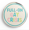 Full-On Gay Crisis Enamel Pin