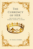 The Currency of HER - The Divine Laws of Power, Purpose, & Paper