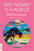 This Wound Is a World (Kanata Classics)