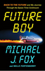 Future Boy: Back to the Future and My Journey Through the Space-Time Continuum