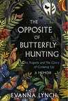 The Opposite of Butterfly Hunting: The Tragedy and The Glory of Growing Up
