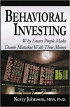 Behavioral Investing: Why Smart People Make Dumb Mistakes With Their Money