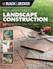 The Black & Decker Complete Guide to Landscape Construction: 60 Step-by-step Projects for Creating a Perfect Landscape (Black & Decker Complete Guide)