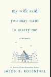 My Wife Said You May Want to Marry Me: a Memoir (Trade)