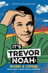 It's Trevor Noah - Born a Crime: Stories from a South African Childhood (Adapted for Young Readers)