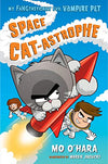 Space Cat-Astrophe (My Fangtastically Evil Vampire Pet, Bk. 2)