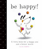 be happy! a little book for a happy you and a better world